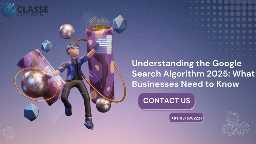 Understanding the Google Search Algorithm 2025: What Businesses Need to Know