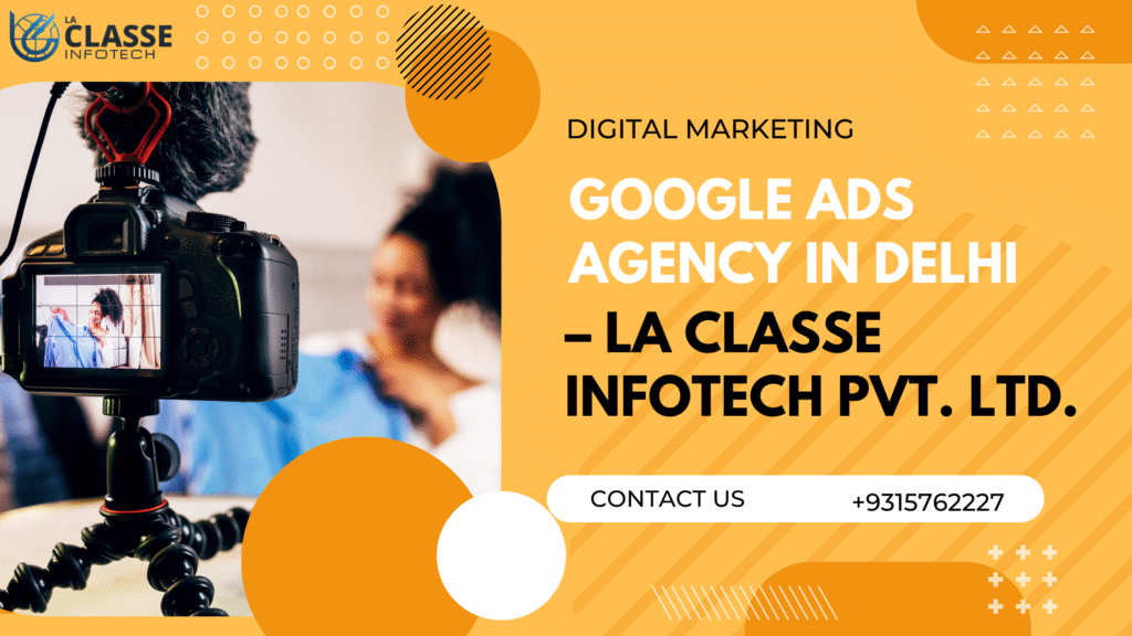 Google Ads Agency in Delhi – La Classe Infotech Pvt. Ltd.