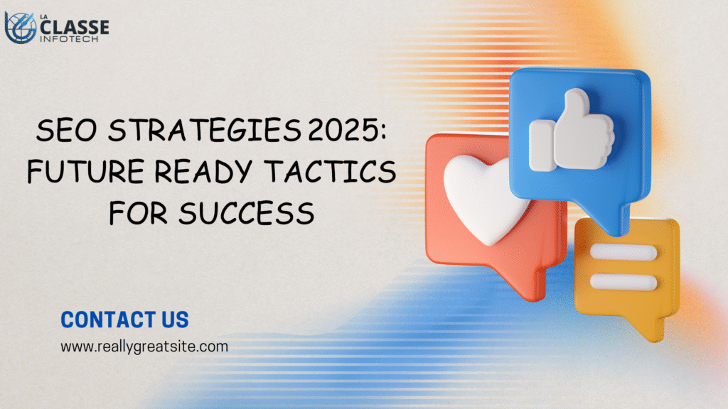 SEO Strategies 2025: Future Ready Tactics for Success